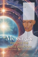 Messages Beyond the World We Know B0GW4DY8KF Book Cover