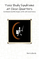 Toxic Body Syndrome At Close Quarters 0956153836 Book Cover