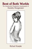 Best of Both Worlds: The Unauthorized Metaphysical Autobiography of Dorothy Hoogstraten 1449025552 Book Cover