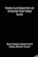 Virginia Slave Narratives and Interviews From Former Slaves 1642270040 Book Cover