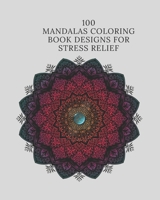 100 Mandalas Coloring Book Designs for Stress Relief: Adult Coloring Book 100 Mandala Beautiful Mandala Happiness and Relief B0863VPT1K Book Cover