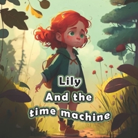 Lily and the time machine: A story for kids about little girl find time machine. B0BYLVJCZL Book Cover