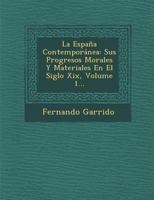 La Espa�a Contempor�nea: Sus Progresos Morales Y Materiales En El Siglo Xix, Volume 1... 1286994063 Book Cover