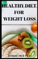 Healthy Diet for Weight Loss: This Is Prefect Guide and Important Things You Need to Know about Healthy Diet and Weight Loss B084GJSD6J Book Cover