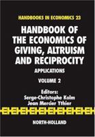 Handbook of the Economics of Giving, Altruism and Reciprocity, Volume 2: Applications (Handbooks in Economics) 0444521453 Book Cover