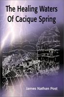 The Healing Waters Of Cacique Spring 0595193145 Book Cover