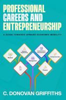 Professional Careers & Entrepreneurship: A Guide Towards Upward Economic Mobility 1968012338 Book Cover