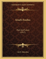 Israel's exodus, past and future: paper read at the Women's Branch of the Prophecy Investigation Society, Nov. 15th, 1917 0548853479 Book Cover