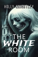 The White Room: A Riveting Haunted House Mystery Thriller (Knight Time Houses) 1958761745 Book Cover