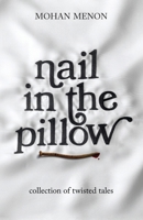 Nail in the pillow: Collection of Twisted Tales 1646780418 Book Cover