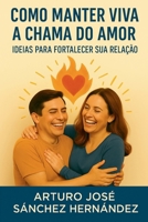 Como manter viva a chama do amor: Ideias para fortalecer sua relação B0FSRPH1RK Book Cover