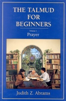 The Talmud for Beginners: Prayer, Volume 1 (Talmud for Beginners)