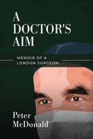 A Doctor's Aim: Memoir of a London Surgeon 1838426922 Book Cover