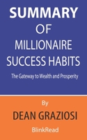 Summary of Millionaire Success By Dean Graziosi - Habits The Gateway to Wealth and Prosperity B089M59JT7 Book Cover