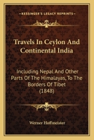 Travels In Ceylon And Continental India: Including Nepal And Other Parts Of The Himalayas, To The Borders Of Tibet 1165815184 Book Cover
