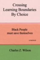 Crossing Learning Boundaries By Choice: Black People Must Save Themselves A Memoir 1434352382 Book Cover