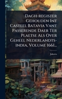 Dagh-register Gehouden Int Casteel Batavia Vant Passerende Daer Ter Plaetse Als Over Geheel Nederlandts-india, Volume 1661... (Dutch Edition) 1024490114 Book Cover