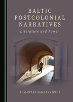 Baltic Postcolonial Narratives: Literature and Power 1527519023 Book Cover