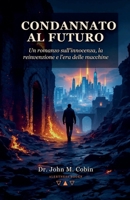 Condannato al Futuro (Italian Edition) B0HBRVFV8H Book Cover