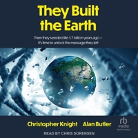 They Built the Earth: Then They Seeded Life 3.7 Billion Years Ago-It's Time to Unlock the Message They Left B0DXK84DNN Book Cover