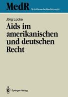 AIDS Im Amerikanischen Und Deutschen Recht: Eine Kritische Bestandsaufnahme Des Rechts Der USA Und Ihre Rechtspolitischen Konsequenzen Fur Die Bundesrepublik Deutschland 3540515011 Book Cover