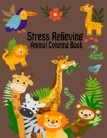 Stress Relieving Animal Coloring Book: Fun Activity Animal Coloring Book for Toddlers, Men & Women - 8.5x11 Inch 50 Printable Stress Relieving Aminals Coloring Pages for Adults Relaxation 1673005950 Book Cover