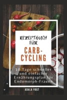 REZEPTBUCH FÜR CARB-CYCLING: 10 Tage schneller und einfacher Ernährungsplan für Endomorph-Frauen (German Edition) B0CTL4X97M Book Cover