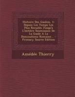 Histoire Des Gaulois, 1: Depuis Les Temps Les Plus Recuil�s Jusqu'a l'Enti�re Soumission de la Gaule a la Dominations Romaine... 0341439037 Book Cover