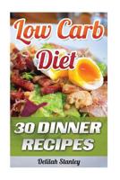 Low Carb Diet: 30 Dinner Recipes 1541067258 Book Cover