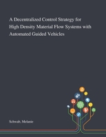 A Decentralized Control Strategy for High Density Material Flow Systems With Automated Guided Vehicles 1013282655 Book Cover