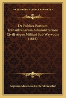 De Publica Partium Transsilvanarum Administratione Civili Atque Militari Sub Wayvodis (1816) 1168356555 Book Cover