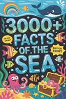 3000+ Facts of The Sea: 3,000 Essential Facts Across the 30 Realms of the Global Ocean B0GY839Z2W Book Cover