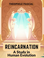 Reincarnation: A Study in Human Evolution 1805473638 Book Cover