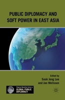 Public Diplomacy and Soft Power in East Asia (Global Public Diplomacy) 0230110975 Book Cover