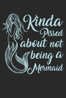 Kinda Pissed About Not Beeing A Mermaid Notebook: Unlined / Plain Mermaid Notebook / Journal Gift - Large ( 6 x 9 inches ) - 120 Pages || Softcover 1672213312 Book Cover