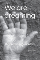 We are dreaming: The human documentary B0F7L8HQYM Book Cover