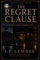 The Regret Clause: Confession is optional. Consequences are not. B0H7LZMDFD Book Cover