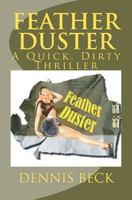 Feather Duster: A Quick, Dirty Thriller 1463682581 Book Cover