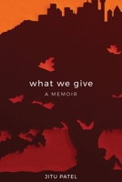 What We Give: A Memoir 0578455900 Book Cover