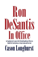 Ron DeSantis in Office: An Unauthorized Account of the Florida Republican's Efforts to Uphold the Constitution as a Congressman and Governor 1088052681 Book Cover