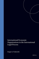 International Economic Organizations in the International Legal Process (Legal Aspects of International Organization) 0792327667 Book Cover