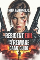 Resident Evil 4 Remake Game Guide: Boss Tactics, and Tips for Every Playstyle - From Casual Learners to Competitive Speedrunners B0FWR61DTM Book Cover