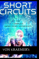 SHORT CIRCUITS: The Complete Short Story Anthology B08NDT3L7L Book Cover