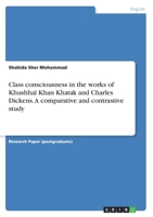 Class Consciousnessin the Works of Khushhal Khankhatak and Charles Dickens. a Comparative and Contrastive Study 3668279543 Book Cover