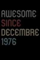 Awesome Since 1976 Decembre Notebook Birthday Gift: Lined Notebook / Journal Gift, 120 Pages, 6x9, Soft Cover, Matte Finish 1670876292 Book Cover