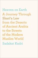 Heaven on Earth: A Journey Through Shari'a Law from the Deserts of Ancient Arabia to the Streets of the Modern Muslim World 0374533733 Book Cover