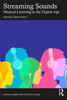 Streaming Sounds: Musical Listening in the Digital Age (Sound in Urban and Popular Culture) 1032226161 Book Cover