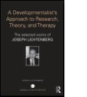 A Developmentalist's Approach to Research, Theory, and Therapy: The Selected Works of Joseph Lichtenberg 1138897736 Book Cover