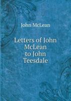 Letters of John McLean to John Teesdale 1018101179 Book Cover