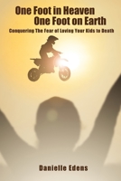 One Foot in Heaven One Foot on Earth: Conquering The Fear of Loving Your Kids to Death B0FR3HJGYY Book Cover